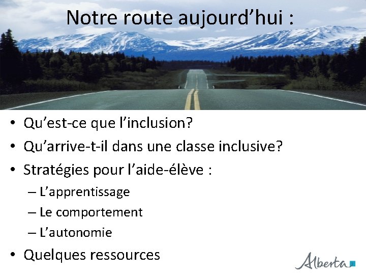 Notre route aujourd’hui : • Qu’est-ce que l’inclusion? • Qu’arrive-t-il dans une classe inclusive?