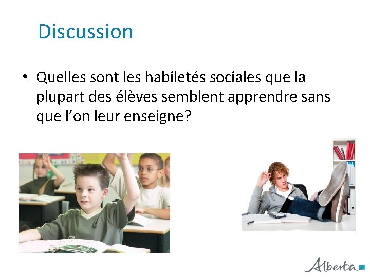 Discussion • Quelles sont les habiletés sociales que la plupart des élèves semblent apprendre