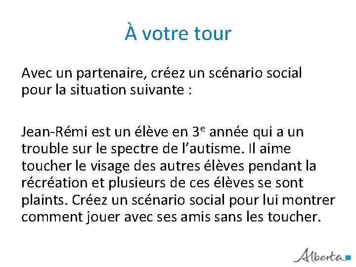 À votre tour Avec un partenaire, créez un scénario social pour la situation suivante