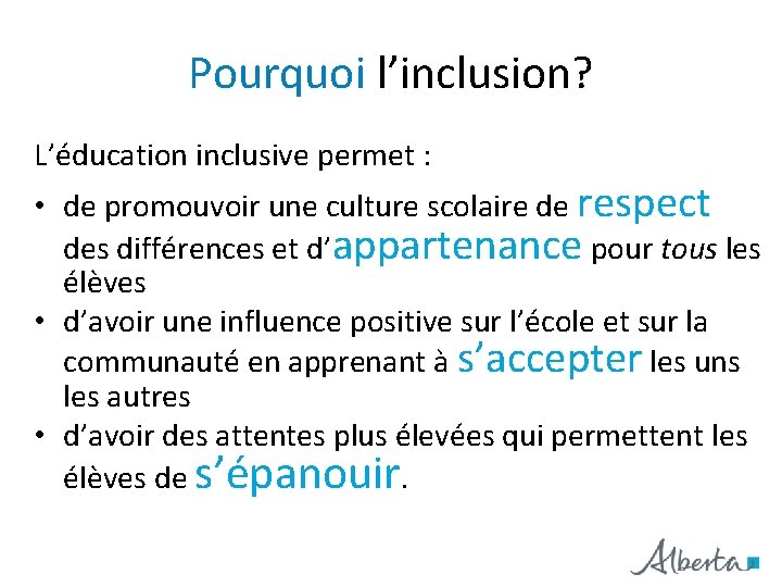 Pourquoi l’inclusion? L’éducation inclusive permet : • de promouvoir une culture scolaire de respect