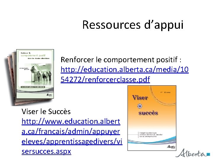 Ressources d’appui Renforcer le comportement positif : http: //education. alberta. ca/media/10 54272/renforcerclasse. pdf Viser