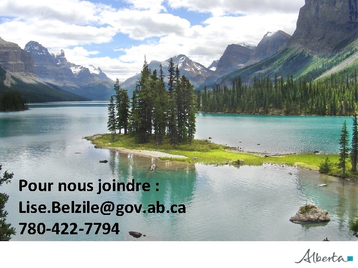 Pour nous joindre : Lise. Belzile@gov. ab. ca 780 -422 -7794 