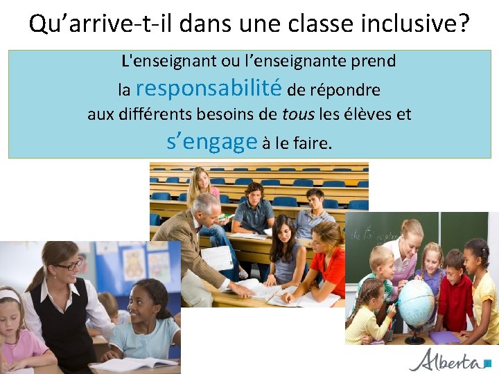 Qu’arrive-t-il dans une classe inclusive? L'enseignant ou l’enseignante prend la responsabilité de répondre aux