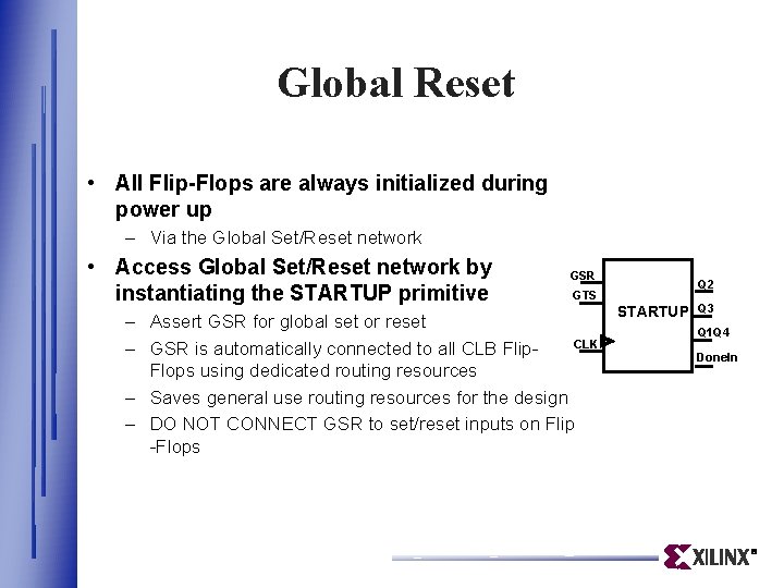 Global Reset • All Flip-Flops are always initialized during power up – Via the