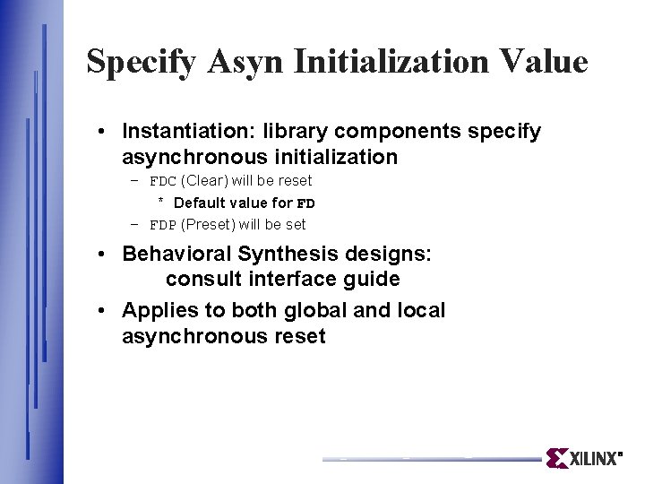 Specify Asyn Initialization Value • Instantiation: library components specify asynchronous initialization – FDC (Clear) Specify Asyn Initialization Value • Instantiation: library components specify asynchronous initialization – FDC (Clear)