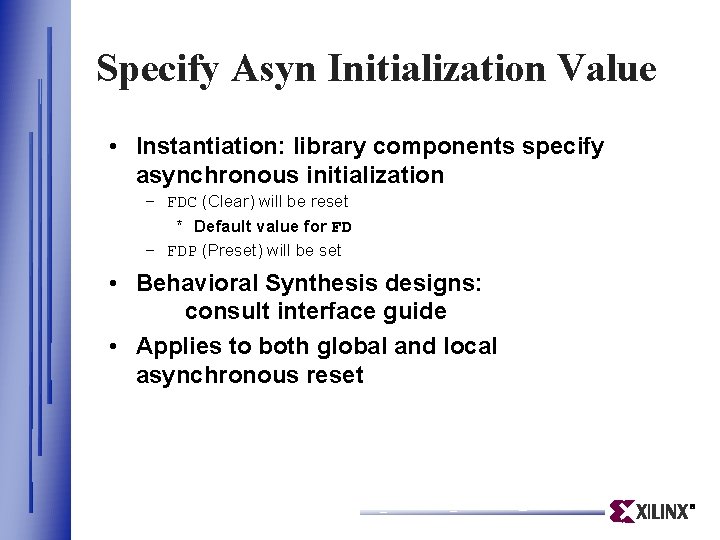 Specify Asyn Initialization Value • Instantiation: library components specify asynchronous initialization – FDC (Clear)