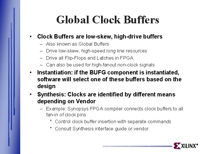 Global Clock Buffers • Clock Buffers are low-skew, high-drive buffers – – Also known