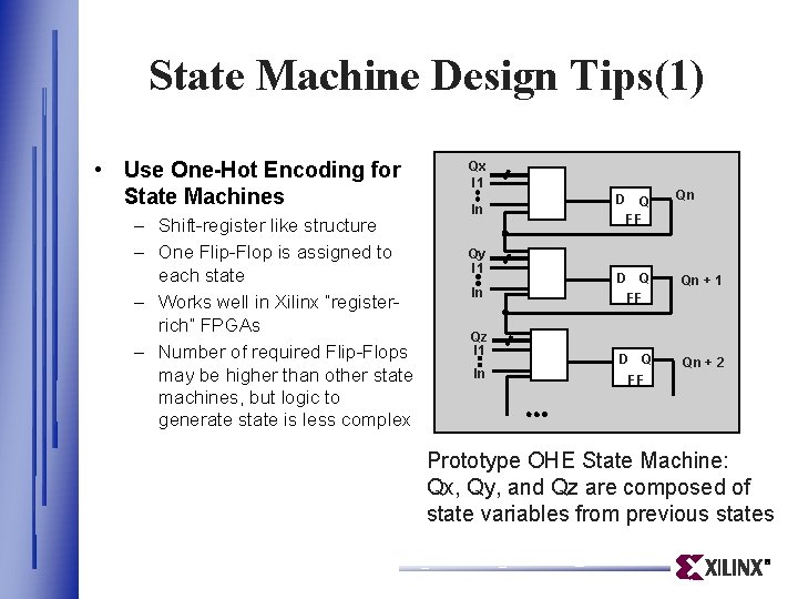 State Machine Design Tips(1) • Use One-Hot Encoding for State Machines – Shift-register like State Machine Design Tips(1) • Use One-Hot Encoding for State Machines – Shift-register like