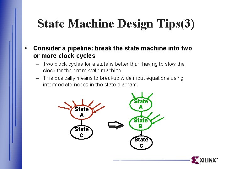 State Machine Design Tips(3) • Consider a pipeline: break the state machine into two State Machine Design Tips(3) • Consider a pipeline: break the state machine into two