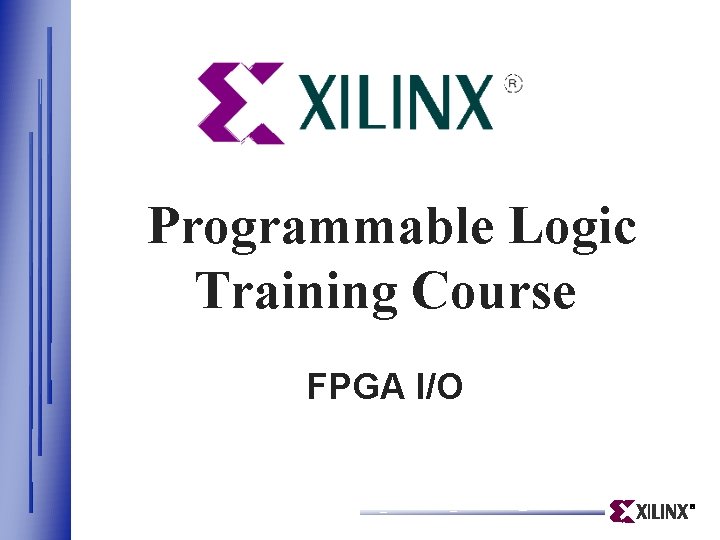 Programmable Logic Training Course FPGA I/O 