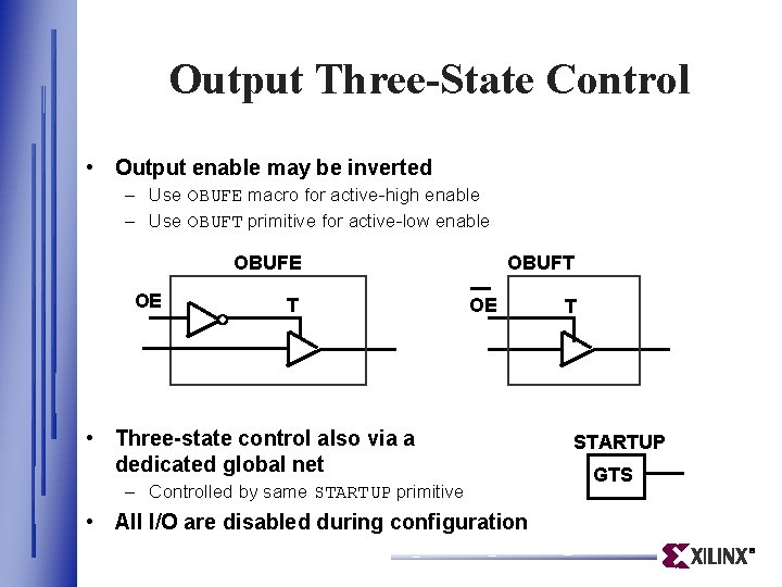 Output Three-State Control • Output enable may be inverted – Use OBUFE macro for