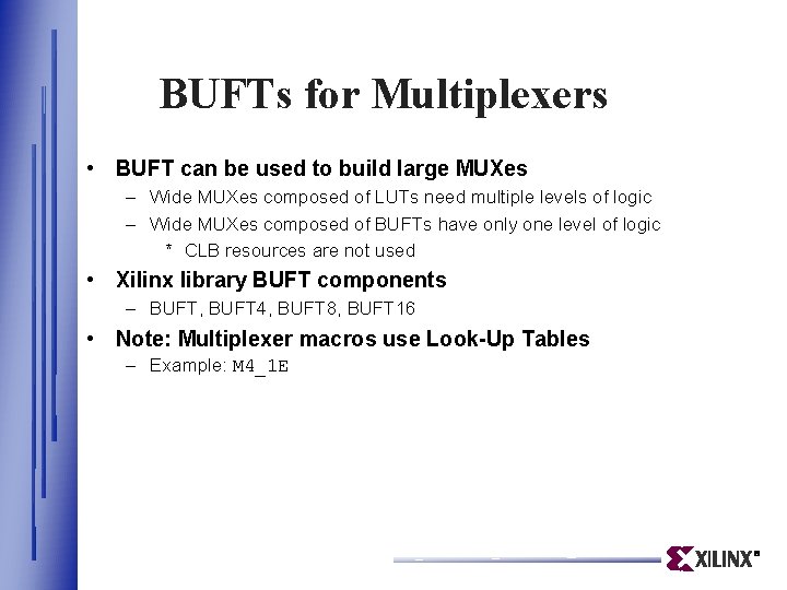 BUFTs for Multiplexers • BUFT can be used to build large MUXes – Wide BUFTs for Multiplexers • BUFT can be used to build large MUXes – Wide