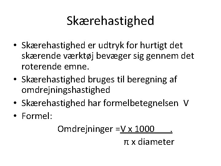 Skærehastighed • Skærehastighed er udtryk for hurtigt det skærende værktøj bevæger sig gennem det