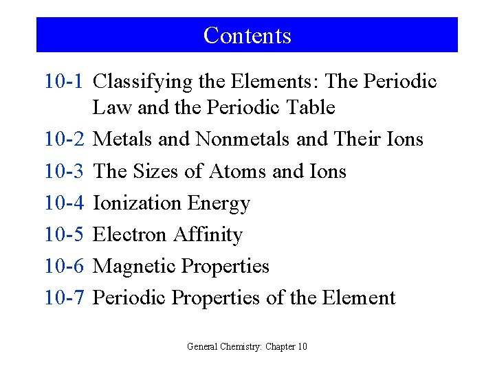 Contents 10 -1 Classifying the Elements: The Periodic Law and the Periodic Table 10