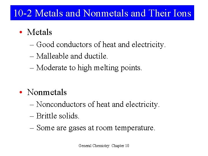 10 -2 Metals and Nonmetals and Their Ions • Metals – Good conductors of