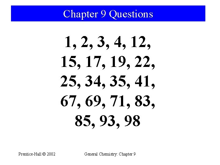 Chapter 9 Questions 1, 2, 3, 4, 12, 15, 17, 19, 22, 25, 34,