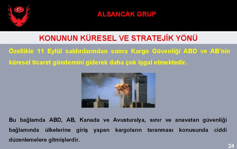 ALSANCAK GRUP KONUNUN KÜRESEL VE STRATEJİK YÖNÜ Özellikle 11 Eylül saldırılarından sonra Kargo Güvenliği