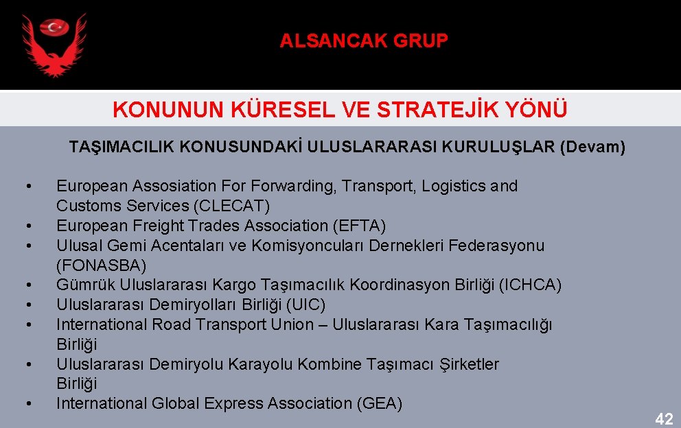 ALSANCAK GRUP KONUNUN KÜRESEL VE STRATEJİK YÖNÜ TAŞIMACILIK KONUSUNDAKİ ULUSLARARASI KURULUŞLAR (Devam) • •