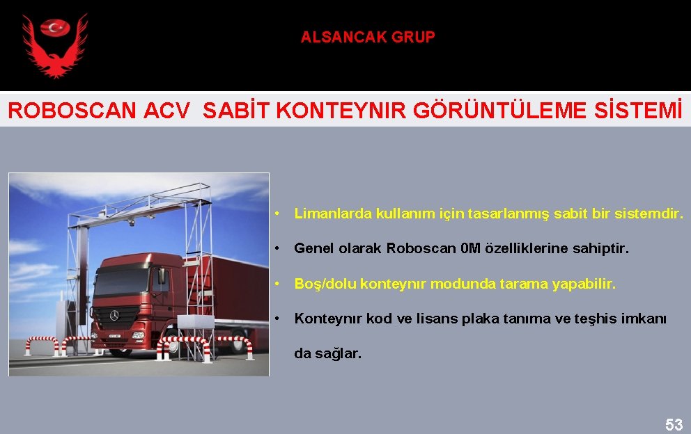 ALSANCAK GRUP ROBOSCAN ACV SABİT KONTEYNIR GÖRÜNTÜLEME SİSTEMİ • Limanlarda kullanım için tasarlanmış sabit