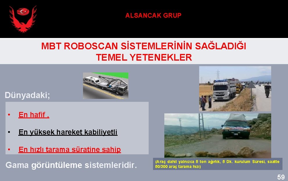 ALSANCAK GRUP MBT ROBOSCAN SİSTEMLERİNİN SAĞLADIĞI TEMEL YETENEKLER Dünyadaki; • En hafif , •