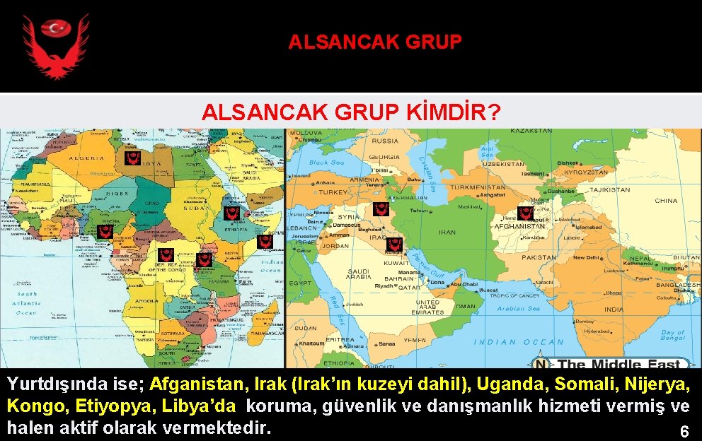 ALSANCAK GRUP KİMDİR? Yurtdışında ise; Afganistan, Irak (Irak’ın kuzeyi dahil), Uganda, Somali, Nijerya, Kongo,