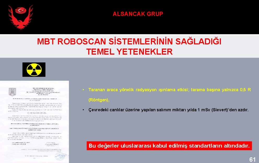 ALSANCAK GRUP MBT ROBOSCAN SİSTEMLERİNİN SAĞLADIĞI TEMEL YETENEKLER • Taranan araca yönelik radyasyon ışınlama