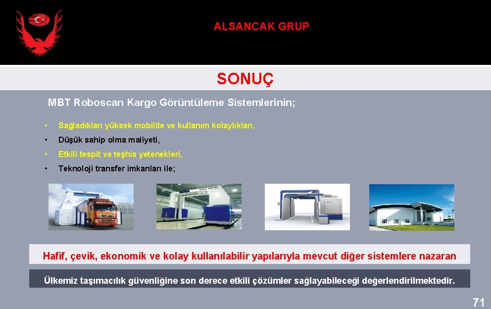 ALSANCAK GRUP SONUÇ MBT Roboscan Kargo Görüntüleme Sistemlerinin; • Sağladıkları yüksek mobilite ve kullanım