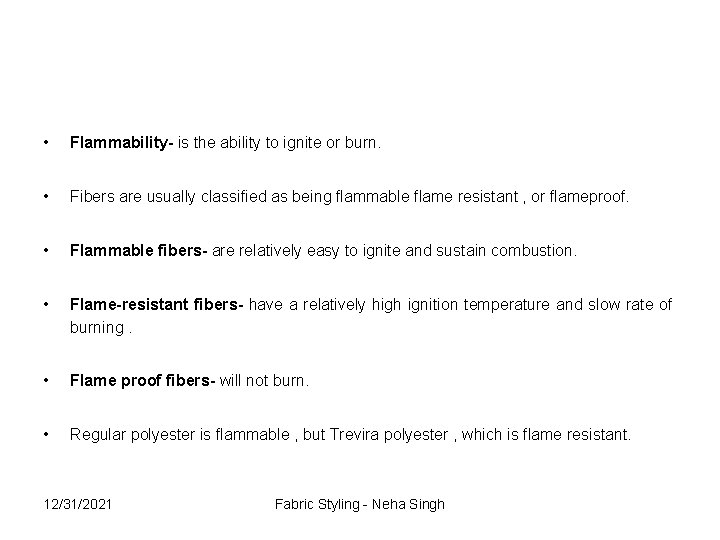  • Flammability- is the ability to ignite or burn. • Fibers are usually