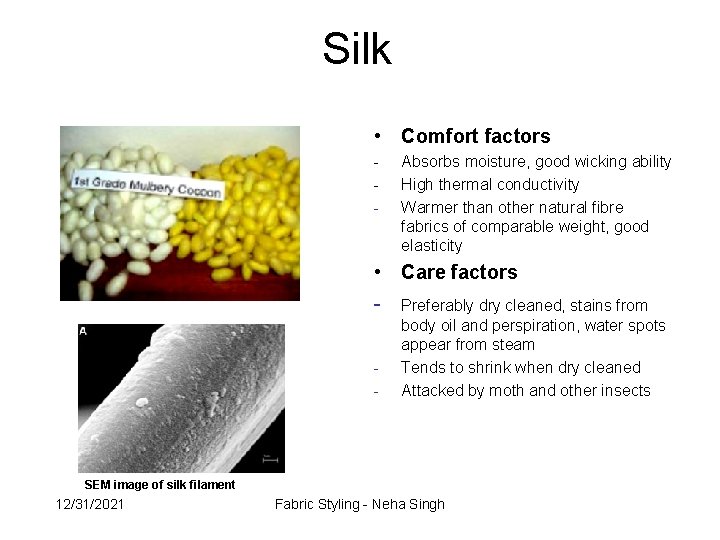 Silk • Comfort factors - Absorbs moisture, good wicking ability High thermal conductivity Warmer