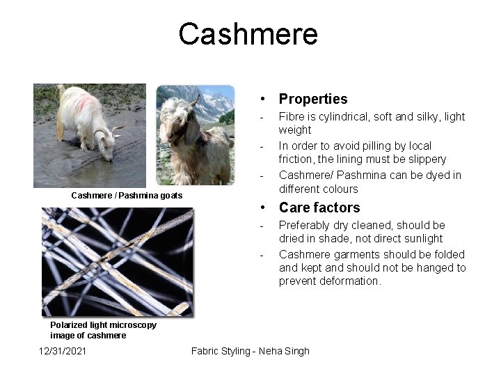 Cashmere • Properties Cashmere / Pashmina goats Fibre is cylindrical, soft and silky, light