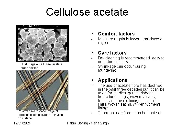 Cellulose acetate • Comfort factors - Moisture regain is lower than viscose rayon •