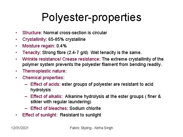 Polyester-properties • • Structure: Normal cross-section is circular Crystallinity: 65 -85% crystalline Moisture regain: