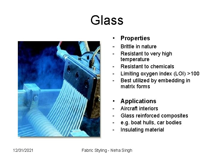 Glass • Properties - Brittle in nature - Resistant to very high temperature Resistant