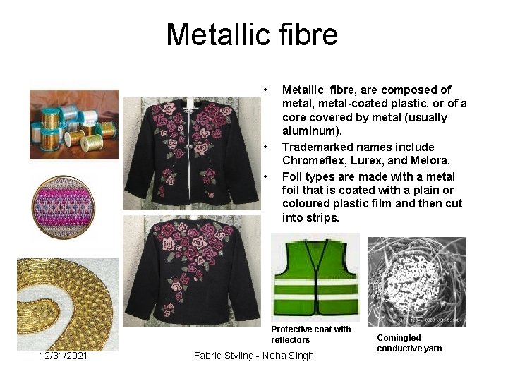 Metallic fibre • • • Metallic fibre, are composed of metal, metal-coated plastic, or