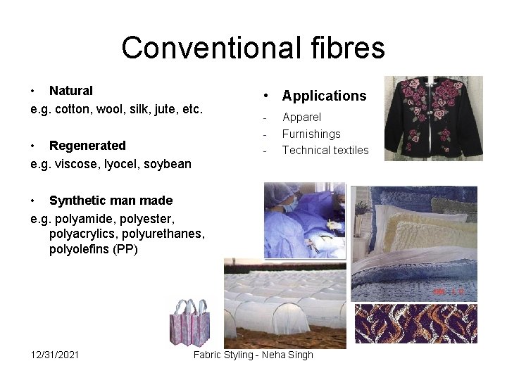 Conventional fibres • Natural e. g. cotton, wool, silk, jute, etc. • Regenerated e.