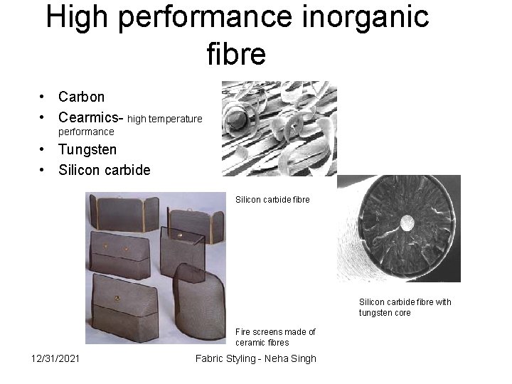 High performance inorganic fibre • Carbon • Cearmics- high temperature performance • Tungsten •