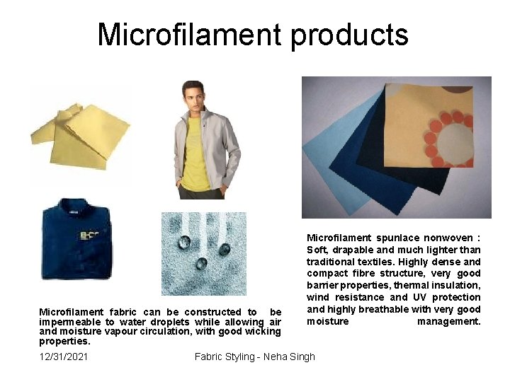 Microfilament products Microfilament fabric can be constructed to be impermeable to water droplets while