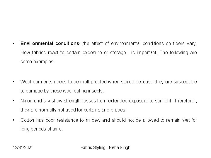  • Environmental conditions- the effect of environmental conditions on fibers vary. How fabrics