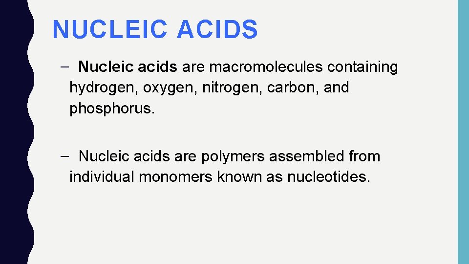 NUCLEIC ACIDS – Nucleic acids are macromolecules containing hydrogen, oxygen, nitrogen, carbon, and phosphorus.