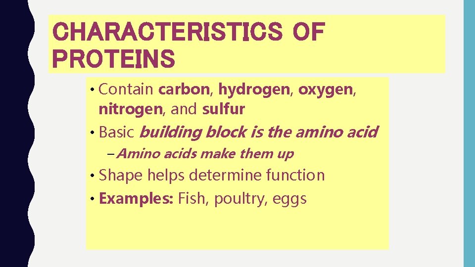 CHARACTERISTICS OF PROTEINS • Contain carbon, hydrogen, oxygen, nitrogen, and sulfur • Basic building