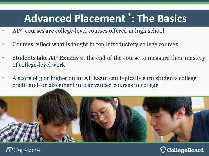 Advanced Placement ®: The Basics • AP® courses are college-level courses offered in high
