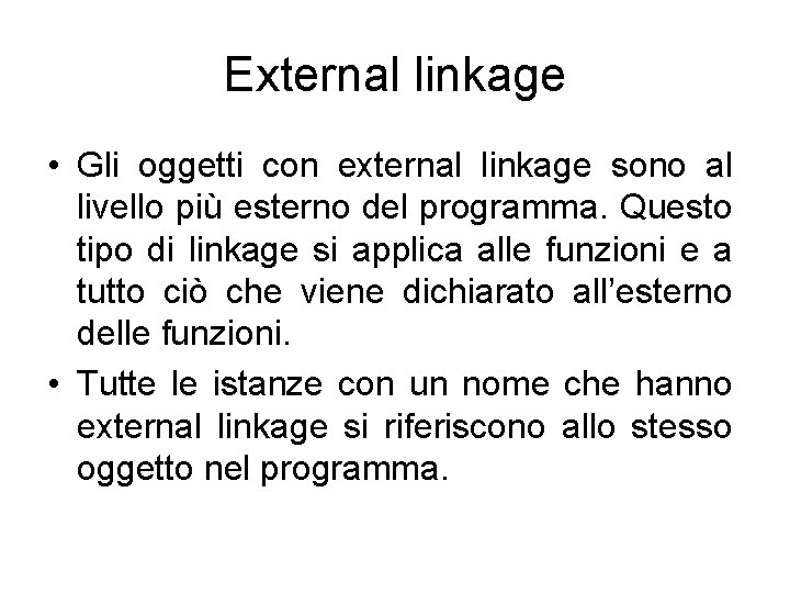 External linkage • Gli oggetti con external linkage sono al livello più esterno del