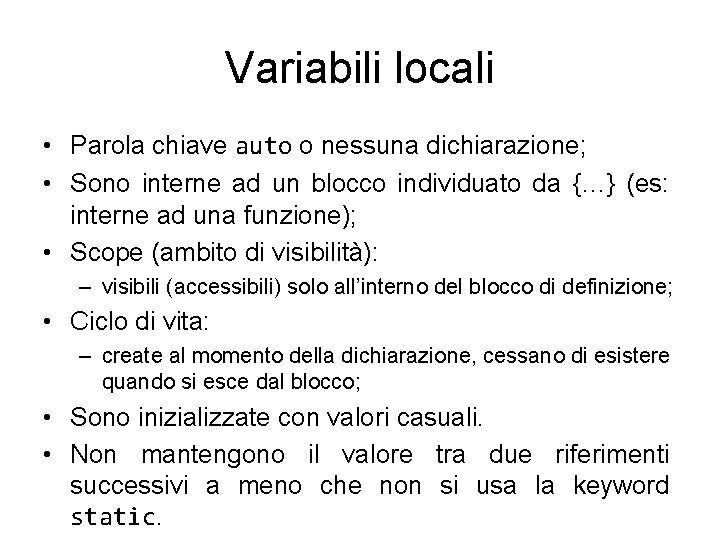 Variabili locali • Parola chiave auto o nessuna dichiarazione; • Sono interne ad un