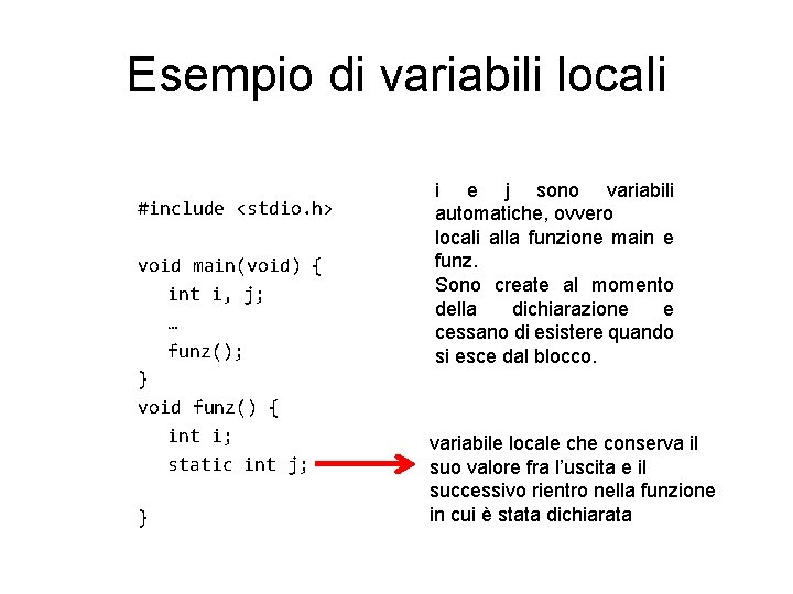 Esempio di variabili locali #include <stdio. h> void main(void) { int i, j; …