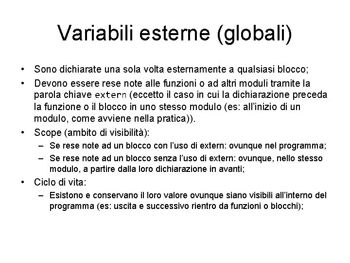 Variabili esterne (globali) • Sono dichiarate una sola volta esternamente a qualsiasi blocco; •