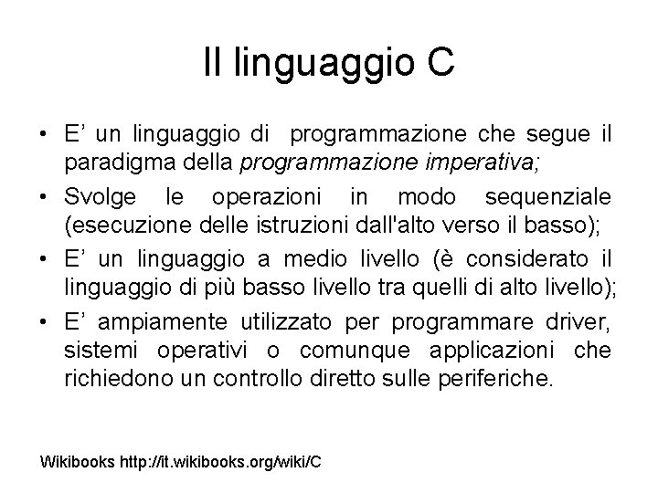 Il linguaggio C • E’ un linguaggio di programmazione che segue il paradigma della