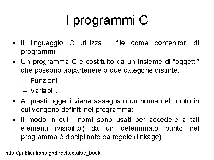 I programmi C • Il linguaggio C utilizza i file come contenitori di programmi;