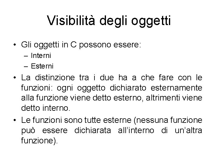 Visibilità degli oggetti • Gli oggetti in C possono essere: – Interni – Esterni