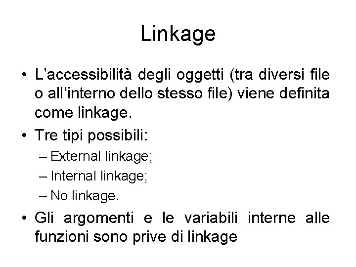 Linkage • L’accessibilità degli oggetti (tra diversi file o all’interno dello stesso file) viene