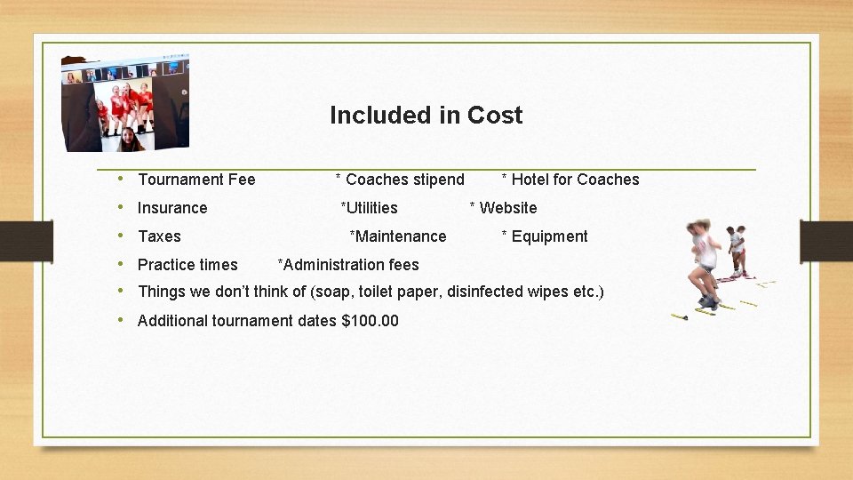 Included in Cost • Tournament Fee • Insurance • Taxes * Coaches stipend *Utilities